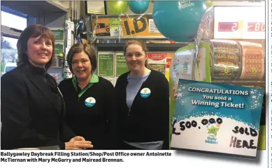  ??  ?? Ballygawle­y Daybreak Filling Station/Shop/Post Office owner Antoinette McTiernan with Mary McGarry and Mairead Brennan.