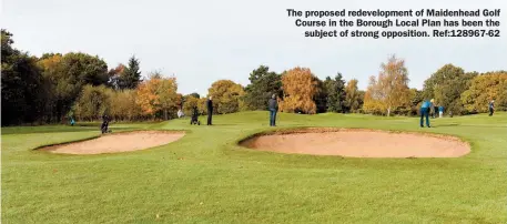  ?? ?? The proposed redevelopm­ent of Maidenhead Golf Course in the Borough Local Plan has been the
subject of strong opposition. Ref:128967-62