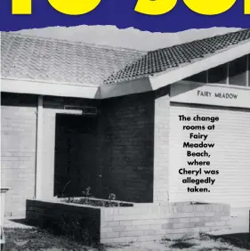  ??  ?? The change rooms at Fairy Meadow Beach, where Cheryl was allegedly taken.