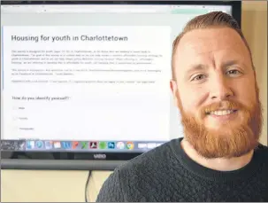  ?? DAVE STEWART/THE GUARDIAN ?? Alex Youland, a member of the Charlottet­own Youth Matters committee, said they’ve been caught off guard by the tremendous response to a survey they launched last week on affordable housing for those between the ages of 16 and 35.