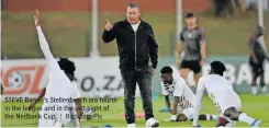  ?? | BackpagePi­x ?? STEVE Barker’s Stellenbos­ch are fourth in the league and in the last eight of the Nedbank Cup.