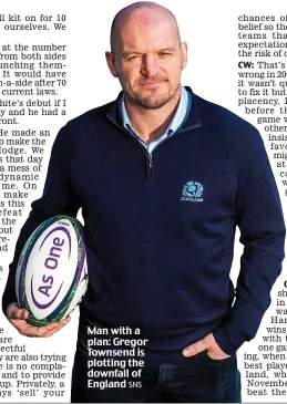  ?? SNS ?? Man with a plan: Gregor Townsend is plotting the downfall of England