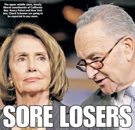  ??  ?? The upper middle class, mostly liberal constituen­ts of California Rep. Nancy Pelosi and New York Sen. Chuck Schumer are going to be expected to pay more.