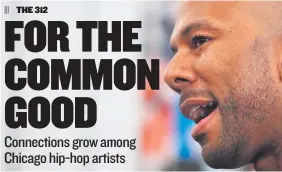  ?? | CHANDLER WEST/FOR SUN-TIMES MEDIA ?? “If you are really shining, you can shine with 12 other lights on the stage, if you really shining,” says Common, on his collaborat­ion with Chicago artists for his new album “Nobody’s Smiling.”