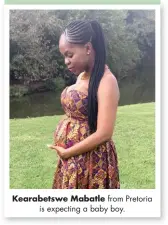 ??  ?? Kearabetsw­e Mabatle from Pretoria is expecting a baby boy.