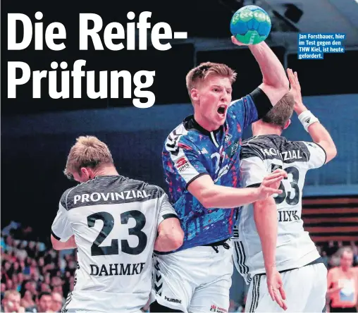  ??  ?? Jan Forstbauer, hier im Test gegen den THW Kiel, ist heute gefordert.