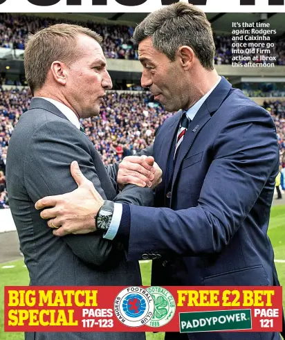  ??  ?? It’s that time again: Rodgers and Caixinha once more go into Old Firm action at Ibrox this afternoon