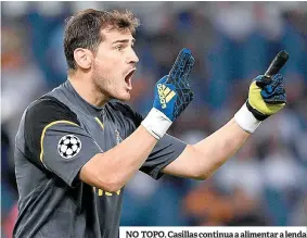  ??  ?? NO TOPO. Casillas continua a alimentar a lenda