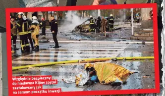 ?? ?? Względnie bezpieczny do niedawna Kijów został zaatakowan­y jak na samym początku inwazji