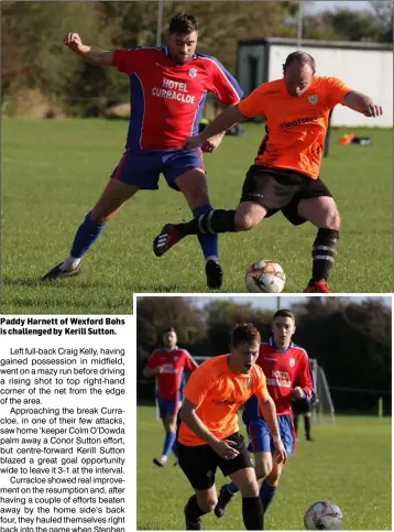  ??  ?? Paddy Harnett of Wexford Bohs is challenged by Kerill Sutton.
Seán Pailing of Wexford Bohs is tracked by Conor Sutton of Curracloe.