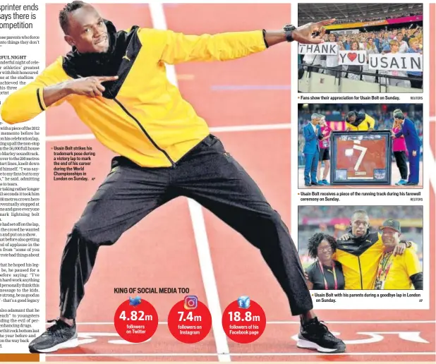  ?? AP REUTERS REUTERS AP ?? Usain Bolt strikes his trademark pose during a victory lap to mark the end of his career during the World Championsh­ips in London on Sunday. Fans show their appreciati­on for Usain Bolt on Sunday. Usain Bolt receives a piece of the running track during...