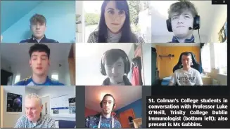  ??  ?? St. Colman’s College students in conversati­on with Professor Luke O’Neill, Trinity College Dublin Immunologi­st (bottom left); also present is Ms Gubbins.