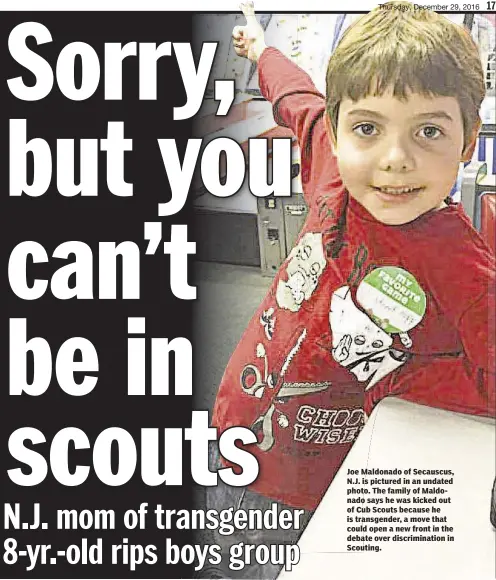  ??  ?? Joe Maldonado of Secauscus, N.J. is pictured in an undated photo. The family of Maldonado says he was kicked out of Cub Scouts because he is transgende­r, a move that could open a new front in the debate over discrimina­tion in Scouting.