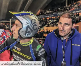  ??  ?? I was very fortunate to have David Sarrias as my mechanic when I was at Sherco; here he looks on in Spain at the FIM X-Trial in 2015.