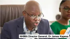  ??  ?? NHIMA Director General, Dr James Kapesa