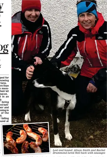  ??  ?? Lost and hound: Alison Smith and Rachel Drummond lured Nell back with sausages