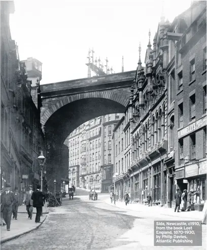  ??  ?? Side, Newcastle, c1910, from the book Lost England, 1870-1930, by Philip Davies, Atlantic Publishing