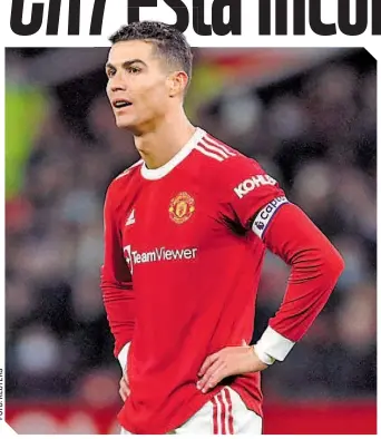  ?? ?? Cristiano Ronaldo no está feliz con la posición que tienen los Red Devils en la Premier.