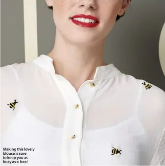  ??  ?? Making this lovely blouse is sure to keep you as busy as a bee!