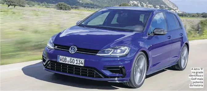  ?? FOTOS: VOLKSWAGEN ?? A letra ‘R’ na grade identifica o Golf mais potente da história