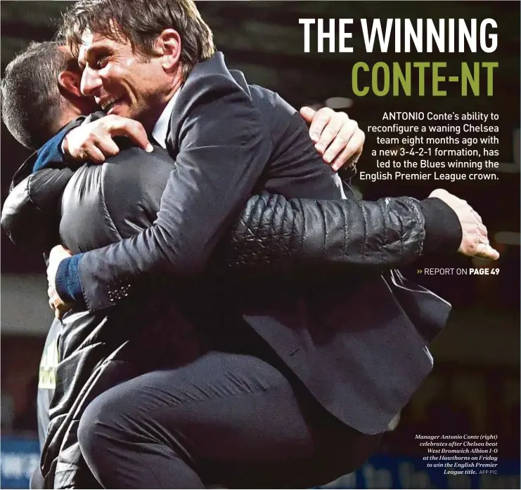  ?? AFP PIC ?? Manager Antonio Conte (right) celebrates after Chelsea beat
West Bromwich Albion 1-0 at the Hawthorns on Friday to win the English Premier
League title.