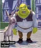  ?? ?? Fairy tale woes in Shrek