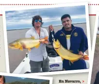  ??  ?? En una salida realizada en Esquina, Matías Bin y Daniel Marcos, a pesar del mal clima, pescaron muy buenos dorados. En Navarro, Diego García pescó esta atractiva carpa.