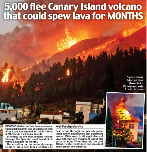  ?? ?? Devastatio­n: Molten lava flows in La Palma and sets fire to houses