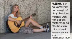  ?? FOTO: HENRIK LINDSTRÖM ?? PASSION. Sanna Nordström har sjungit så länge hon kan minnas. Och hon gör det fortfarand­e så ofta hon kan – till och med i kassan på Ica.