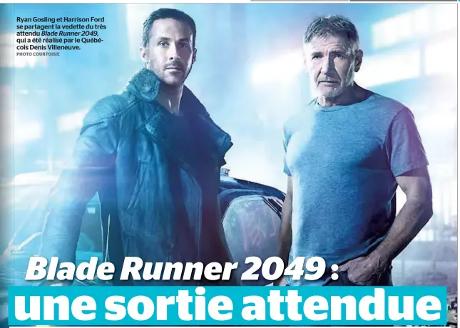  ?? PHOTO COURTOISIE ?? Ryan Gosling et Harrison Ford se partagent la vedette du très attendu Blade Runner 2049, qui a été réalisé par le Québécois Denis Villeneuve.