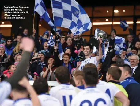  ?? Photos by Sportsfile ?? Captains Sean Cournane and Tadhg Morley celebrate their clubs All Ireland success