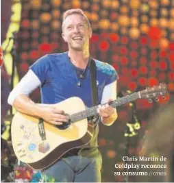  ?? // GTRES ?? Chris Martin de Coldplay reconoce su consumo