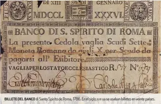  ??  ?? BILLETE DEL BANCO di Santo Spirito de Roma, 1786. En el siglo xviii ya se usaban billetes en veinte países.