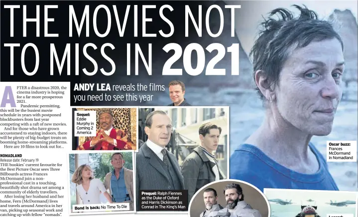  ??  ?? Sequel: Eddie Murphy in Coming 2 America
Bond is back: No Time To Die
Prequel: Ralph Fiennes as the Duke of Oxford and Harris Dickinson as Conrad in The King’s Man
Oscar buzz: Frances McDormand in Nomadland