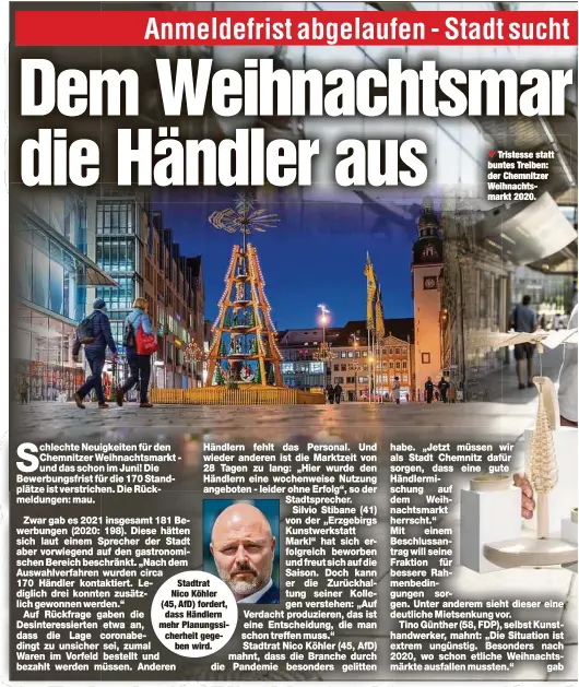  ??  ?? Stadtrat Nico Köhler (45, AfD) fordert, dass Händlern mehr Planungssi­cherheit gegeben wird.
Tristesse statt buntes Treiben: der Chemnitzer Weihnachts­markt 2020.