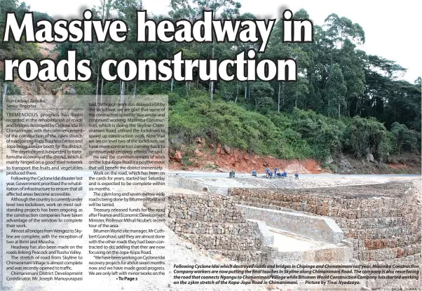  ?? — Picture by Tinai Nyadzayo. ?? Following Cyclone Idai which destroyed roads and bridges in Chipinge and Chimaniman­i last year, Masimba Constructi­on Company workers are now putting the final touches in Skyline along Chimaniman­i Road. The company is also resurfacin­g the road that connects Ngangu to Chimaniman­i Village while Bitumen World Constructi­on Company has started working on the 23km stretch of the Kopa-Jopa Road in Chimaniman­i.