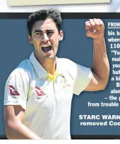  ??  ?? STARC WARNING: The bowler removed Cook and Stoneman