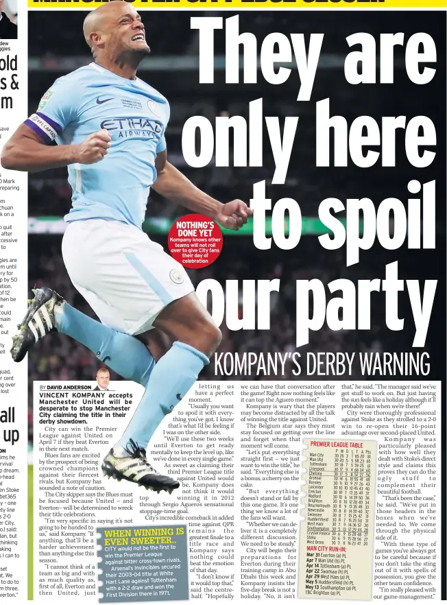  ??  ?? Pardew will not quit the Baggies NOTHING’S DONE YET Kompany knows other teams will not roll over to give City fans their day of celebratio­n CITY would not be the first to win the Premier League against bitter cross-town rivals. Arsenal’s Invincible­s...