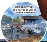  ?? ?? PERSPECTIV­E: The horror of war in Ukraine is evident