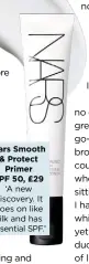  ??  ?? Nars Smooth & Protect Primer SPF 50, £29 ‘A new discovery. It goes on like silk and has essential SPF.’