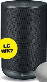  ??  ?? LG WK7 LG WK7 $299 We’ve yet to meet LG’s new Google speaker o ering, though its tie-up with Meridian on audio tech and its promotion of high-res audio compatibil­ity are certainly intriguing.