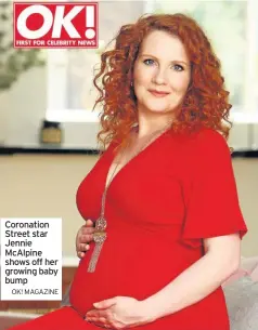  ?? OK! MAGAZINE ?? Coronation Street star Jennie McAlpine shows off her growing baby bump