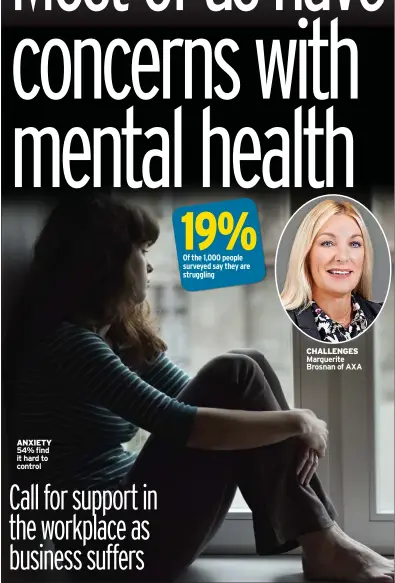  ?? ?? ANXIETY 54% find it hard to control
19%
Of the 1,000 people surveyed say they are struggling
CHALLENGES Marguerite Brosnan of AXA