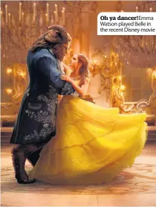  ??  ?? Oh ya dancer!emma Watson played Belle in the recent Disney movie