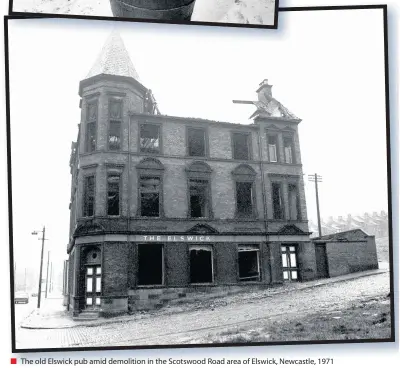  ??  ?? The old Elswick pub amid demolition in the Scotswood Road area of Elswick, Newcastle, 1971