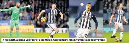  ??  ?? > From left, Albion’s Cab Four of Boaz Myhill, Gareth Barry, Jake Livermore and Jonny Evans