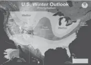  ??  ?? Find where you live on this map from NOAA. It shows the outlook for winter precipitat­ion this year.