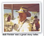  ??  ?? Bob Forster was a great story teller.