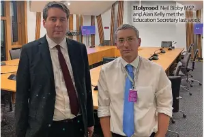  ?? ?? Holyrood Neil Bibby MSP and Alan Kelly met the Education Secretary last week