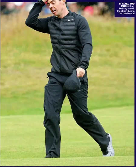  ??  ?? IT’S ALL TOO MUCH: Rory McIlroy shows the strain during the third round